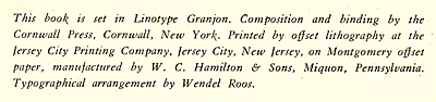 This book is set in Linotype Granjon. Composition and binding by the Cornwall Press, Cornwall, New York. Printed by offset lithography at the Jersey City Printing Company, Jersey City, New Jersey on Montgomery offset paper manufactured by W.C. Hamilton & Sons, Miquon, Pennsylvania. Typographical arrangement by Wendel Roos.